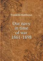 Our navy in time of war 1861-1898 1359224807 Book Cover