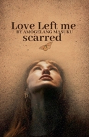 Love Left Me Scarred B0FQLQFM38 Book Cover