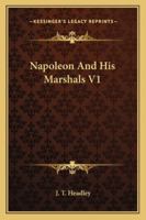 Napoleon and His Marshals: Volume I 1596058269 Book Cover