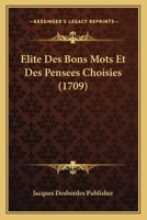 Elite Des Bons Mots Et Des Pensees Choisies (1709) 1166204448 Book Cover
