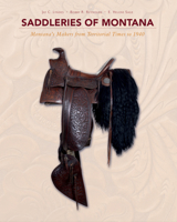 Saddleries of Montana: Montana's Makers from Territorial Times to 1940 0764352741 Book Cover