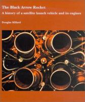 The Black Arrow Rocket: A History of a Satellite Launch Vehicle and Its Engines 1900747413 Book Cover