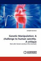 Genetic Manipulation: A challenge to human sanctity. A critique 384335250X Book Cover
