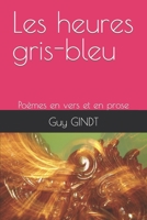 Les heures gris-bleu: Poèmes en vers et en prose B0B55TN4ZL Book Cover