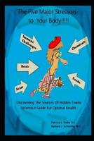 The Five Major Stressors to Your Body: Chemicals, Metals, Food, Immune Challenges and Scars 1098938593 Book Cover