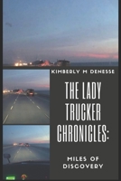 The Lady Trucker Chronicles: Miles of Discovery 108942454X Book Cover