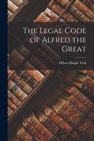 The Legal Code of Alfred the Great 1016462700 Book Cover