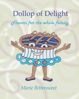 Dollop of Delight: Flavors for the whole family B08VXLST9Q Book Cover