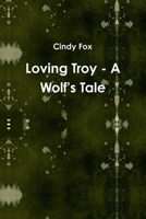 Loving Troy - A Wolf's Tale 0557345480 Book Cover