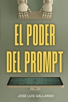 El poder del prompt: Domina las conversaciones con la IA (Spanish Edition) 8409711419 Book Cover