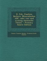 D. Joh. Joachim Bechers. Mineralisches Abc, Oder Vier Und Zwanzig Chemische Theses. 1295470802 Book Cover