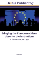 Bringing the European citizen closer to the institutions: A democratic package 6202479973 Book Cover