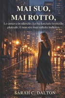MAI SUO, MAI ROTTO: Lo amava in silenzio. Lo ha lasciato in modo plateale. E non si è mai voltata indietro. (Italian Edition) B0H2VXYB92 Book Cover