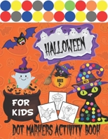 Halloween Dot Markers Activity Book For Kids Ages 2+: A Fun And Spooky Halloween Dot Painting Activity Book For Kids, Toddlers And Preschoolers. Easy ... Pages. B08KQ6F4Z4 Book Cover