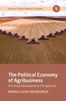 The Political Economy of Agribusiness: A Critical Development Perspective 1773635581 Book Cover