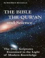 The Bible, the Qu'ran and Science: The Holy Scriptures Examined in the Light of Modern Knowledge 0892590106 Book Cover