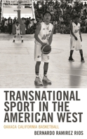 Transnational Sport in the American West: Oaxaca California Basketball (Sport, Identity, and Culture) 1793600821 Book Cover
