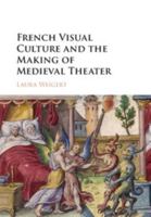 French Visual Culture and the Making of Medieval Theater 1107040477 Book Cover