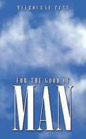 For the Good of Man 1438984235 Book Cover