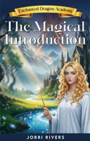 Enchanted Dragon Academy: The Magical Introduction: Enchanted Dragon Academy Series Book 1 B0H66PGHRS Book Cover