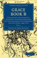 Grace Book B: Containing the Proctors' Accounts and Other Records of the University of Cambridge for the Years 1488–1511 1108000479 Book Cover