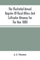 The Illustrated Annual Register of Rural Affairs and Cultivator Almanac for the Year 1880: Containing Practical Suggestions for the Farmer and Horticulturist (Classic Reprint) 9354503993 Book Cover