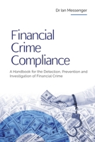 Financial Crime Compliance: A Handbook for the Detection, Prevention and Investigation of Financial Crime 1738008827 Book Cover
