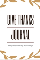 Give Thanks Journal: Every day counting my blessings one by one 1702119084 Book Cover