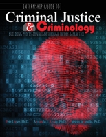 Internship Guide to Criminal Justice AND Criminology: Building Professionalism through Theory AND Practice 1524930741 Book Cover