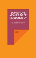 Some More Movies To Be Murdered By: Die Alfred Hitchcock Bonus-Tracks Vol. 1 (German Edition) 3759783155 Book Cover