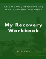 My Recovery Workbook : An Easy Way of Recovering from Addiction Workbook 1727235851 Book Cover