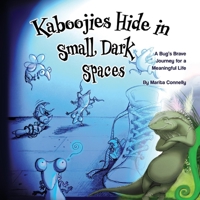 Kaboojies Hide in Small, Dark Spaces: A Bug's Brave Journey for a Meaningful Life 0473545780 Book Cover