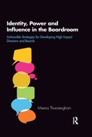 Identity, Power and Influence in the Boardroom: Actionable Strategies for Developing High Impact Directors and Boards 0367787598 Book Cover