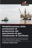 Modellizzazione delle prestazioni di produzione del giacimento di gas condensato di Sarkhoon (Italian Edition) 6630240715 Book Cover