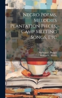Negro Poems, Melodies Plantation Pieces, Camp Meeting Songs, Etc 1021896926 Book Cover