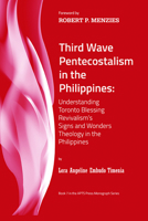 Third Wave Pentecostalism in the Philippines: Understanding Toronto Blessing Revivalism's Signs and Wonders Theology in the Philippines 1725294214 Book Cover