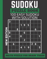 Sudoku Puzzle Book: 100 EASY SUDOKU with Solutions math puzzles for brain train - NEW EDITION B09DMXRCGR Book Cover