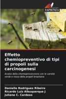 Effetto chemiopreventivo di tipi di propoli sulla carcinogenesi: Analisi della chemioprevenzione con le varietà verde e rossa della propoli brasiliana 6206220575 Book Cover