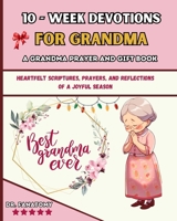 10 Week Devotions For Grandma: Heartfelt Scriptures, Prayers, and Reflections of a Joyful Season 1763794350 Book Cover