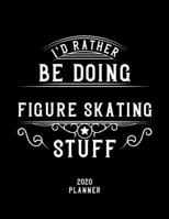 I'd Rather Be Doing Figure Skating Stuff 2020 Planner: Figure Skating Fan 2020 Planner, Funny Design, 2020 Planner for Figure Skating Lover, Christmas Gift for Figure Skating Lover 1678541931 Book Cover