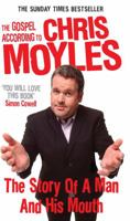 The Gospel According to Chris Moyles: The Story of a Man and His Mouth 0091914183 Book Cover