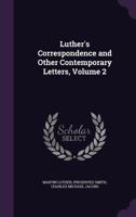 Luther's Correspondence and Other Contemporary Letters, Volume 2 1016815662 Book Cover