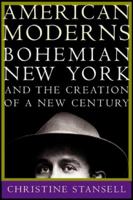 American Moderns: Bohemian New York and the Creation of a New Century 0805048472 Book Cover