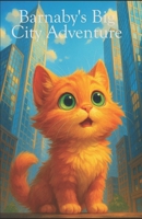 Barnaby's Big City Adventure (Barnaby's Big World Tales) B0H8MR2T4B Book Cover