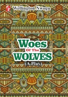 Woes of the Wolves: A play 9785494535 Book Cover