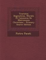 Tractatus Dogmaticus, Moralis Et Canonicus De Matrimonio Christiano 1295307383 Book Cover
