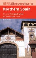 Discovering Wine Country: Northern Spain: How to Find Great Wines Off the Beaten Track (Discovering Wine Country) 1845331338 Book Cover