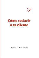 C�mo seducir a tu cliente 1291619887 Book Cover