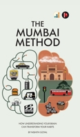 The Mumbai Method: How Understanding Your Brain Can Transform Your Habits B0GKVWKFVH Book Cover