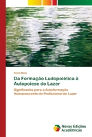 Da Formação Ludopoiética à Autopoiese do Lazer: Significados para a Autoformação Humanescente do Profissional do Lazer 6139641438 Book Cover